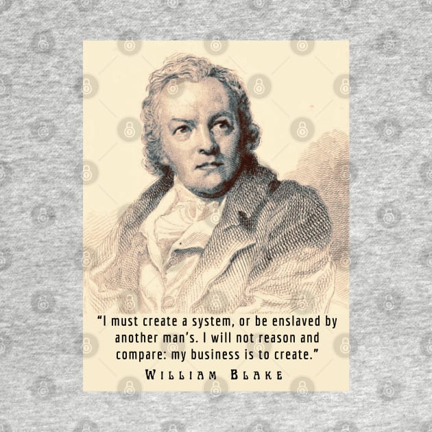 William Blake portrait and quote: “I must create a system, or be enslaved by another man's...” by artbleed